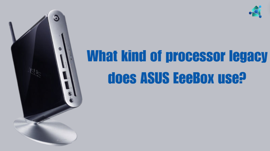 What kind of processor Legacy does the Asus eeebox use?