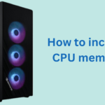 How to increase CPU memory?